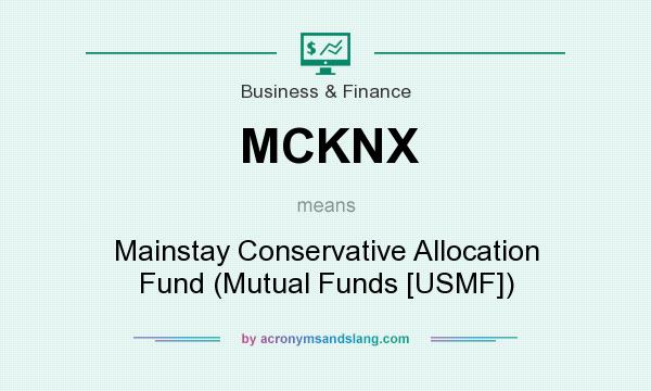 What does MCKNX mean? It stands for Mainstay Conservative Allocation Fund (Mutual Funds [USMF])
