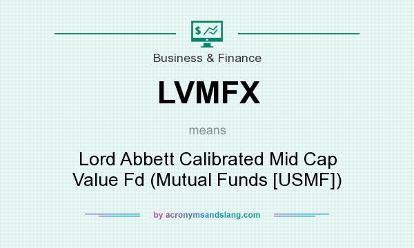 What does LVMFX mean? It stands for Lord Abbett Calibrated Mid Cap Value Fd (Mutual Funds [USMF])