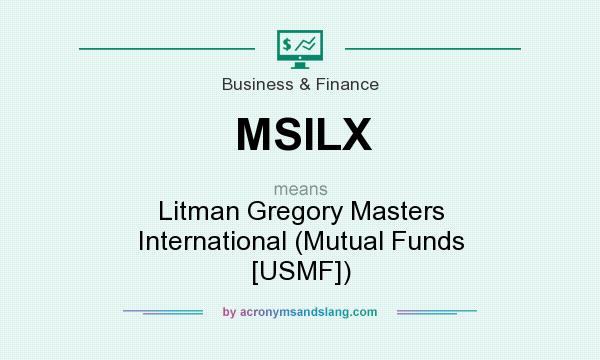 What does MSILX mean? It stands for Litman Gregory Masters International (Mutual Funds [USMF])