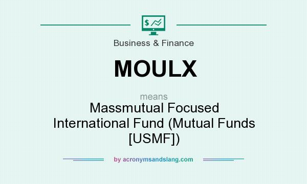What does MOULX mean? It stands for Massmutual Focused International Fund (Mutual Funds [USMF])