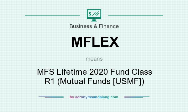 What does MFLEX mean? It stands for MFS Lifetime 2020 Fund Class R1 (Mutual Funds [USMF])