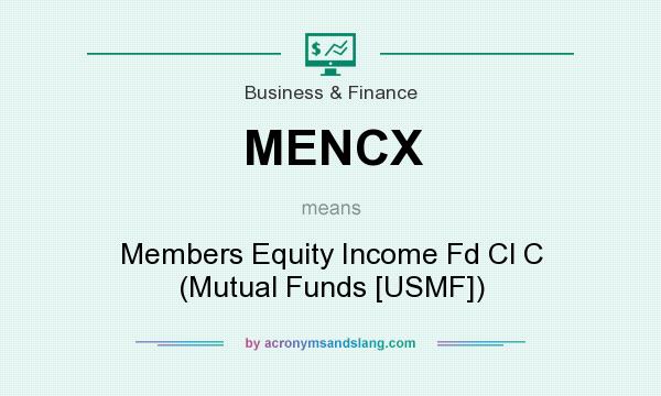 What does MENCX mean? It stands for Members Equity Income Fd Cl C (Mutual Funds [USMF])