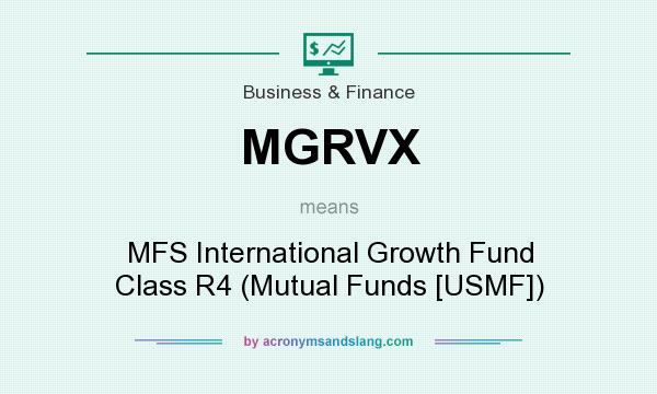 What does MGRVX mean? It stands for MFS International Growth Fund Class R4 (Mutual Funds [USMF])