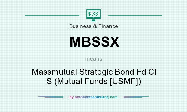 What does MBSSX mean? It stands for Massmutual Strategic Bond Fd Cl S (Mutual Funds [USMF])