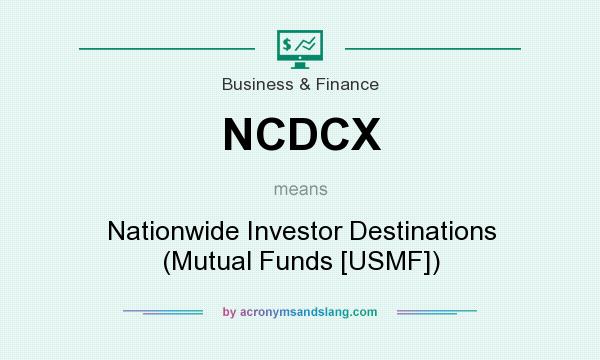 What does NCDCX mean? It stands for Nationwide Investor Destinations (Mutual Funds [USMF])
