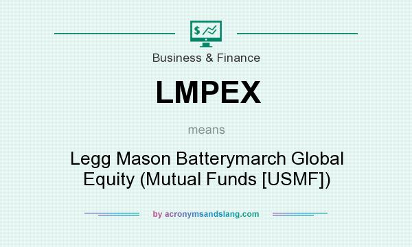 What does LMPEX mean? It stands for Legg Mason Batterymarch Global Equity (Mutual Funds [USMF])