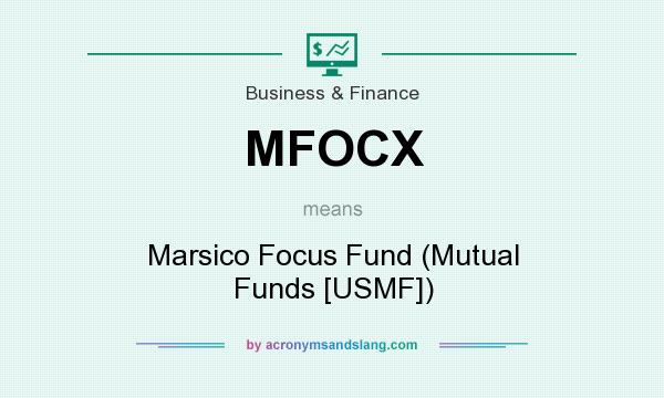 What does MFOCX mean? It stands for Marsico Focus Fund (Mutual Funds [USMF])