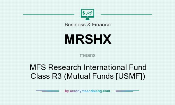 What does MRSHX mean? It stands for MFS Research International Fund Class R3 (Mutual Funds [USMF])