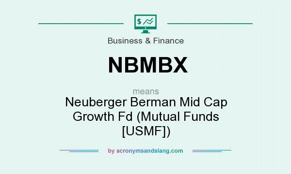 What does NBMBX mean? It stands for Neuberger Berman Mid Cap Growth Fd (Mutual Funds [USMF])