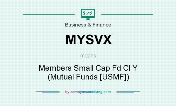 What does MYSVX mean? It stands for Members Small Cap Fd Cl Y (Mutual Funds [USMF])