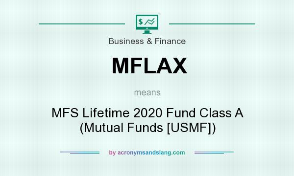What does MFLAX mean? It stands for MFS Lifetime 2020 Fund Class A (Mutual Funds [USMF])