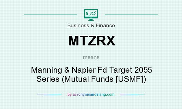 What does MTZRX mean? It stands for Manning & Napier Fd Target 2055 Series (Mutual Funds [USMF])