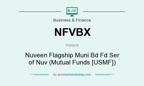 What does NFVBX mean? It stands for Nuveen Flagship Muni Bd Fd Ser of Nuv (Mutual Funds [USMF])