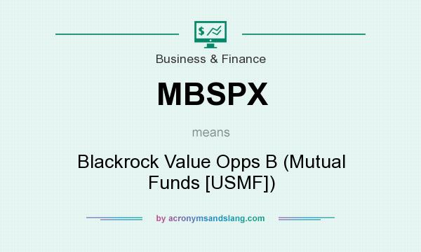 What does MBSPX mean? It stands for Blackrock Value Opps B (Mutual Funds [USMF])