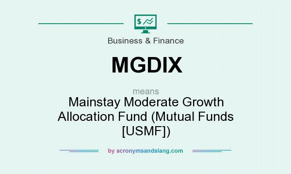 What does MGDIX mean? It stands for Mainstay Moderate Growth Allocation Fund (Mutual Funds [USMF])