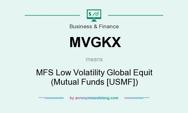 What does MVGKX mean? It stands for MFS Low Volatility Global Equit (Mutual Funds [USMF])