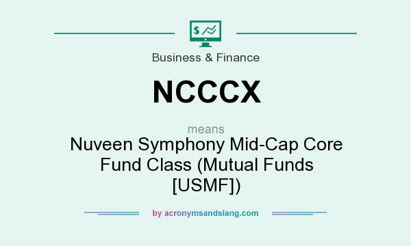 What does NCCCX mean? It stands for Nuveen Symphony Mid-Cap Core Fund Class (Mutual Funds [USMF])