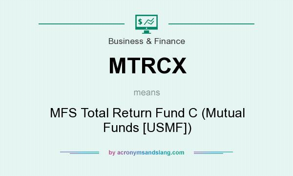 What does MTRCX mean? It stands for MFS Total Return Fund C (Mutual Funds [USMF])