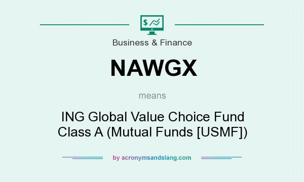 What does NAWGX mean? It stands for ING Global Value Choice Fund Class A (Mutual Funds [USMF])