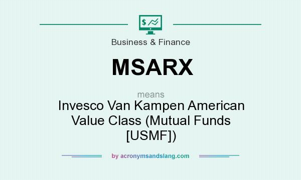 What does MSARX mean? It stands for Invesco Van Kampen American Value Class (Mutual Funds [USMF])
