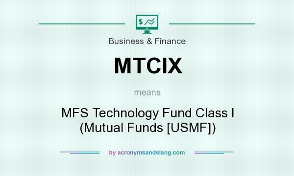 What does MTCIX mean? It stands for MFS Technology Fund Class I (Mutual Funds [USMF])