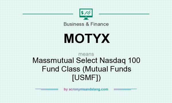 What does MOTYX mean? It stands for Massmutual Select Nasdaq 100 Fund Class (Mutual Funds [USMF])