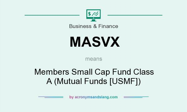 What does MASVX mean? It stands for Members Small Cap Fund Class A (Mutual Funds [USMF])