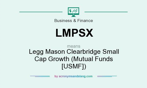 What does LMPSX mean? It stands for Legg Mason Clearbridge Small Cap Growth (Mutual Funds [USMF])