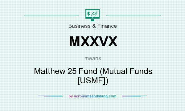 What does MXXVX mean? It stands for Matthew 25 Fund (Mutual Funds [USMF])