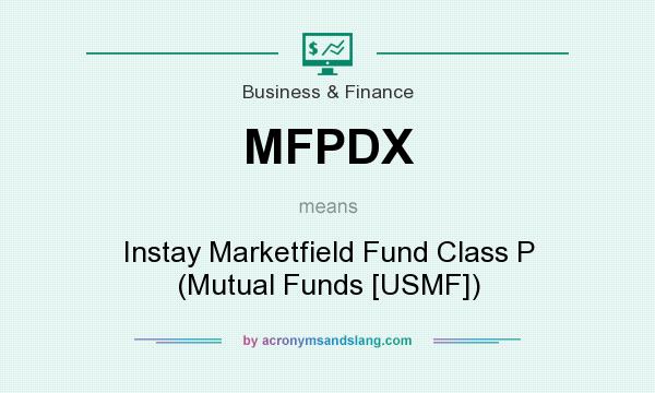 What does MFPDX mean? It stands for Instay Marketfield Fund Class P (Mutual Funds [USMF])