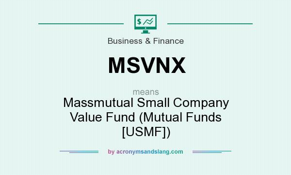 What does MSVNX mean? It stands for Massmutual Small Company Value Fund (Mutual Funds [USMF])