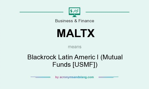 What does MALTX mean? It stands for Blackrock Latin Americ I (Mutual Funds [USMF])
