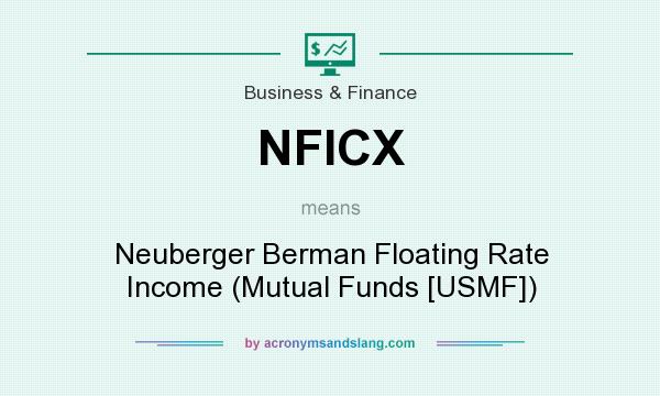 What does NFICX mean? It stands for Neuberger Berman Floating Rate Income (Mutual Funds [USMF])