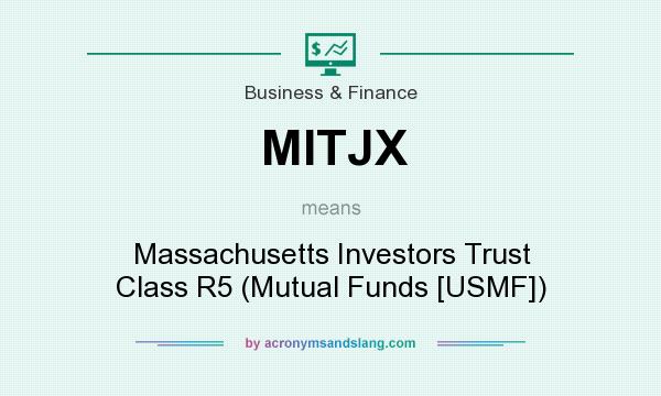 What does MITJX mean? It stands for Massachusetts Investors Trust Class R5 (Mutual Funds [USMF])