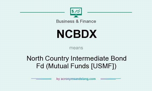 What does NCBDX mean? It stands for North Country Intermediate Bond Fd (Mutual Funds [USMF])