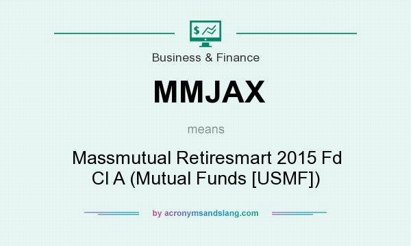 What does MMJAX mean? It stands for Massmutual Retiresmart 2015 Fd Cl A (Mutual Funds [USMF])