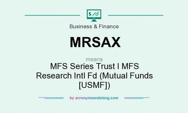 What does MRSAX mean? It stands for MFS Series Trust I MFS Research Intl Fd (Mutual Funds [USMF])