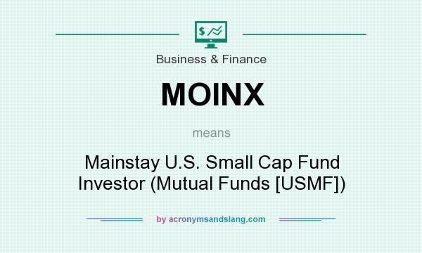 What does MOINX mean? It stands for Mainstay U.S. Small Cap Fund Investor (Mutual Funds [USMF])