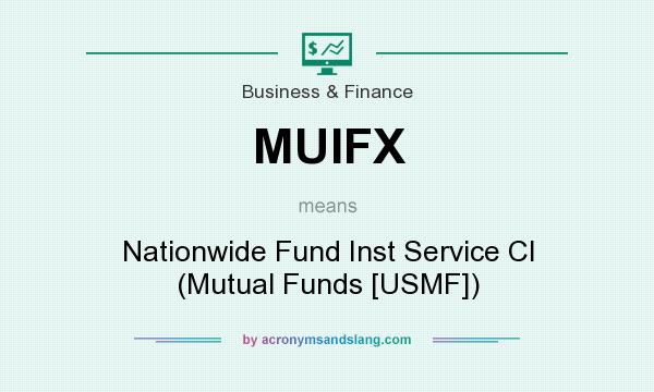 What does MUIFX mean? It stands for Nationwide Fund Inst Service Cl (Mutual Funds [USMF])