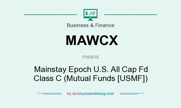 What does MAWCX mean? It stands for Mainstay Epoch U.S. All Cap Fd Class C (Mutual Funds [USMF])