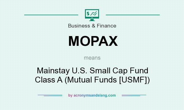 What does MOPAX mean? It stands for Mainstay U.S. Small Cap Fund Class A (Mutual Funds [USMF])