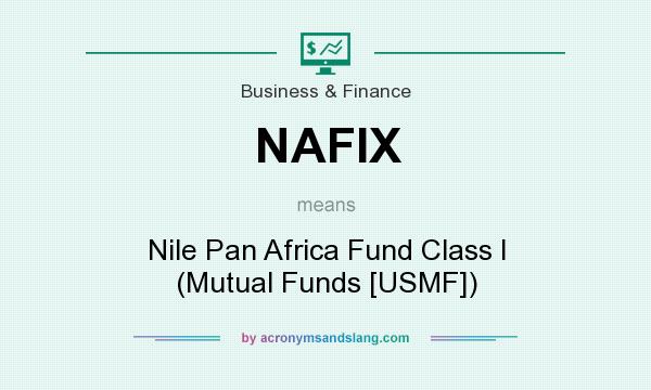 What does NAFIX mean? It stands for Nile Pan Africa Fund Class I (Mutual Funds [USMF])