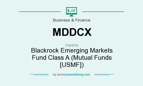 What does MDDCX mean? It stands for Blackrock Emerging Markets Fund Class A (Mutual Funds [USMF])