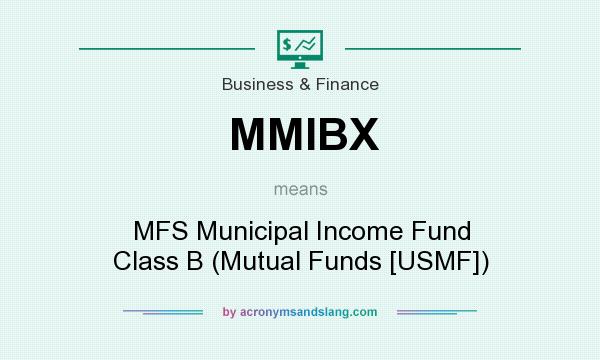 What does MMIBX mean? It stands for MFS Municipal Income Fund Class B (Mutual Funds [USMF])