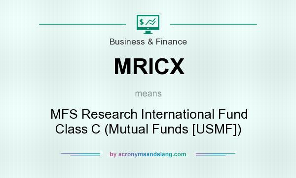 What does MRICX mean? It stands for MFS Research International Fund Class C (Mutual Funds [USMF])