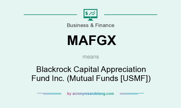 What does MAFGX mean? It stands for Blackrock Capital Appreciation Fund Inc. (Mutual Funds [USMF])