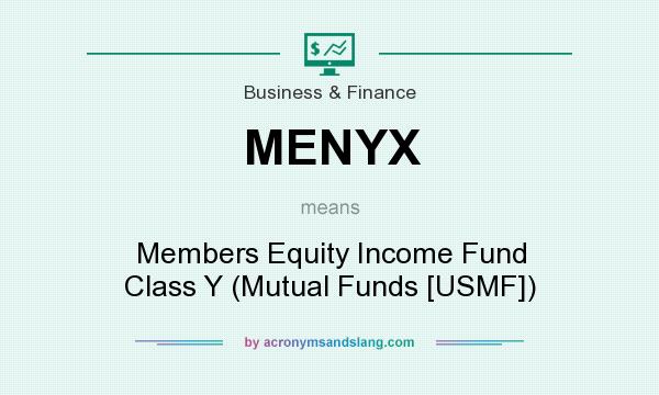 What does MENYX mean? It stands for Members Equity Income Fund Class Y (Mutual Funds [USMF])