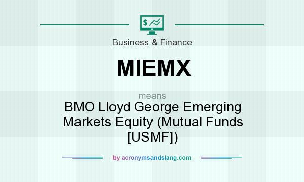 What does MIEMX mean? It stands for BMO Lloyd George Emerging Markets Equity (Mutual Funds [USMF])
