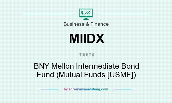 What does MIIDX mean? It stands for BNY Mellon Intermediate Bond Fund (Mutual Funds [USMF])