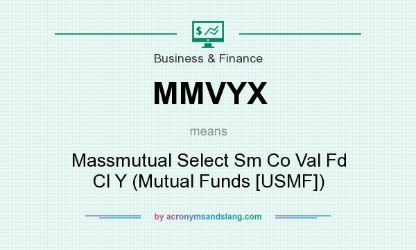 What does MMVYX mean? It stands for Massmutual Select Sm Co Val Fd Cl Y (Mutual Funds [USMF])